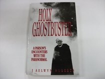 Holy Ghostbuster: A Parson's Encounters With the Paranormal