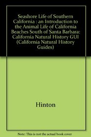 Seashore Life of Southern California: An Introduction to the Animal Life of California Beaches South of Santa Barbara (California Natural History Gu)