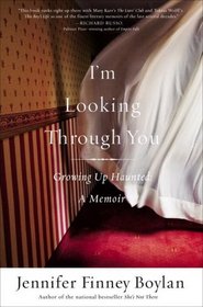 I'm Looking Through You Growing Up Haunted: A Memoir