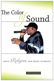 The Color of Sound: Race, Religion, and Music in Brazil