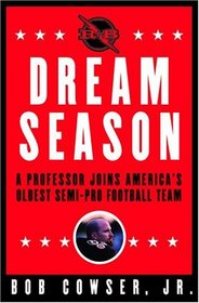 Dream Season : A Professor Joins America's Oldest Semi-Pro Football Team