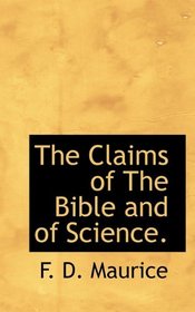 The Claims of The Bible and of Science.