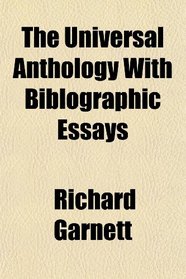 The Universal Anthology With Biblographic Essays
