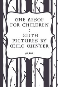 The Aesop for Children : With pictures by Milo Winter