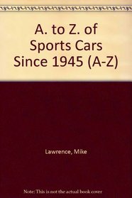 Az of Sports Cars: Since 1945 (A-Z)