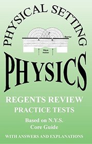 Physical Setting Physics Regents Review: Practice Tests with Answers and Explanations