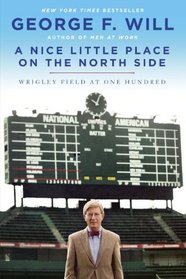 A Nice Little Place on the North Side: Wrigley Field at One Hundred