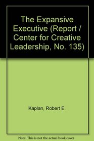 The Expansive Executive (Report / Center for Creative Leadership, No. 135)