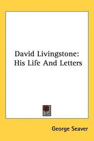 David Livingstone: His Life And Letters