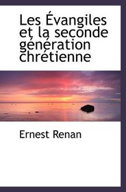 Les vangiles et la seconde gnration chrtienne (French and French Edition)