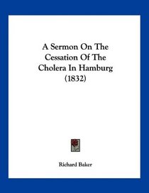 A Sermon On The Cessation Of The Cholera In Hamburg (1832)