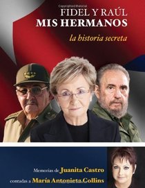 Fidel y Raul, mis hermanos. La historia secreta: Memorias de Juanita Castro contadas a Maria Antonieta Collins (LARGE PRINT) (Spanish Edition)