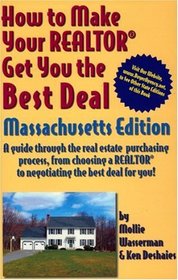 Ht Make Your Realtor Get You The Best Deal, Massachusetts: A Guide Through The Real Estate Purchasing Process, From Choosing A Realtor To Negotiating The Best Deal For You!