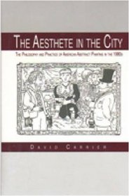 The Aesthete in the City: The Philosophy and Practice of American Abstract Painting in the 1980s