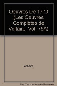 OEuvres Completes De Voltaire: v.75A: OEuvres De 1773