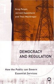 Democracy And Regulation : How the Public can Govern Essential Services