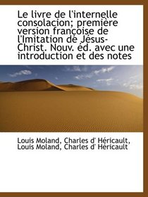 Le livre de l'internelle consolacion; premire version franoise de l'Imitation de Jsus-Christ. Nou (French and French Edition)