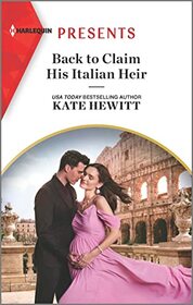 Back to Claim His Italian Heir (Harlequin Presents, No 4114)