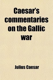 Caesar's commentaries on the Gallic war