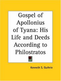 Gospel of Apollonius of Tyana: His Life and Deeds According to Philostratos