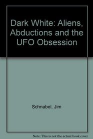 Dark White: Aliens, Abductions and the UFO Obsession