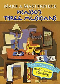 Make a Masterpiece -- Picasso's Three Musicians (Dover Little Activity Books)