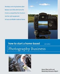 How to Start a Home-Based Photography Business, 6th (Home-Based Business Series)