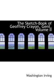 The Sketch-Book of Geoffrey Crayon, Gent, Volume II