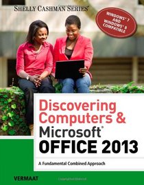 Discovering Computers & Microsoft Office 2013: A Fundamental Combined Approach (Shelly Cashman)