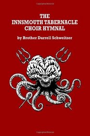 The Innsmouth Tabernacle Choir Hymnal: With an Introduction by Rev. J. Apocalypse Gibber, Jr.