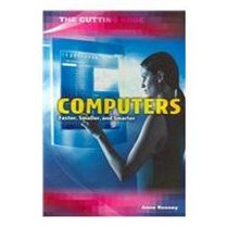 Computers: Faster, Smaller, and Smarter (The Cutting Edge)