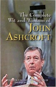 The Complete Wit and Wisdom of John Ashcroft