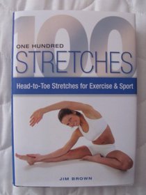 One Hundred Stretches: Head-to-toe Stretches for Exercise & Sport