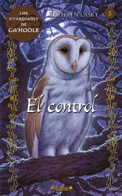El control (Guardianes de Ga'hoole N. 5) (Guardianes De Ga'hoole / Guardians of Ga'hoole) (Spanish Edition)