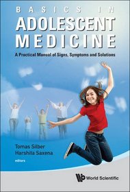 Basics in Adolescent Medicine: A Practical Manual of Signs, Symptoms and Solutions