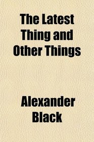 The Latest Thing and Other Things