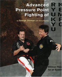 Advanced Pressure Point Fighting of Ryukyu Kempo : Dillman Theory for All Systems Point Fighting