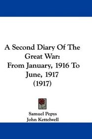 A Second Diary Of The Great War: From January, 1916 To June, 1917 (1917)