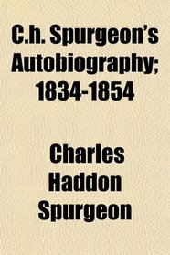 C.h. Spurgeon's Autobiography; 1834-1854