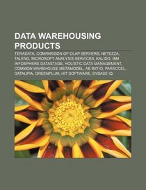 Data warehousing products: Teradata, Comparison of OLAP Servers, Netezza, Talend, Microsoft Analysis Services, Kalido, IBM InfoSphere DataStage