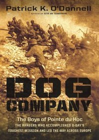 Dog Company: The Boys of Pointe Du Hoc - the Rangers Who Landed at D-Day and Fought Across Europe