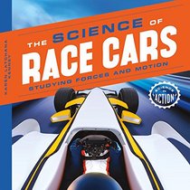 Science of Race Cars: Studying Forces and Motion (Science in Action)