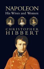 Napoleon: His Wives and Women