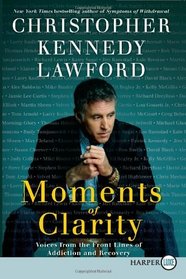 Moments of Clarity : Voices from the Front Lines of Addiction and Recovery (Larger Print)
