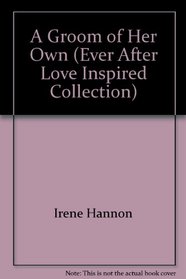 A Groom of Her Own (Ever After: A Love Inspired Collection)
