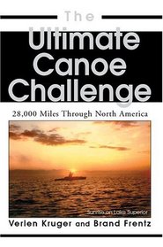 The Ultimate Canoe Challenge : 28,000 Miles Through North America