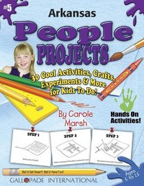 Arkansas People Projects: 30 Cool, Activities, Crafts, Experiments & More for Kids to Do to Learn About Your State (Arkansas Experience)