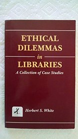 Ethical Dilemmas in Libraries: A Collection of Case Studies