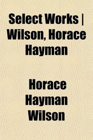 Select Works | Wilson, Horace Hayman
