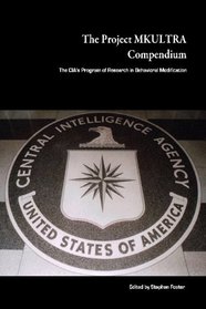 The Project Mkultra Compendium: The CIA's Program Of Research In Behavioral Modification